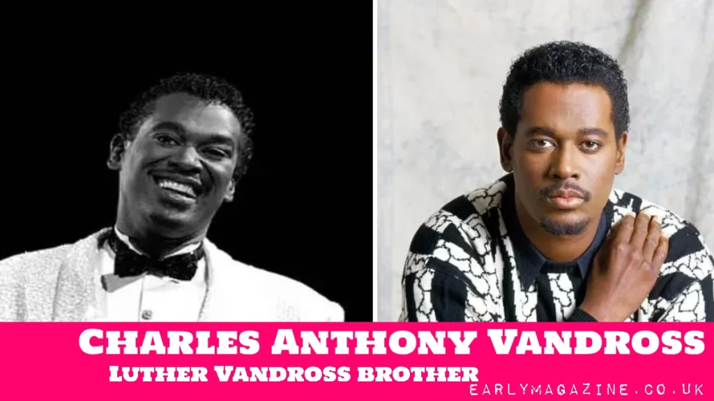Charles Anthony Vandross: The Man Behind the Legend Charles Anthony Vandross Luther Vandross brother